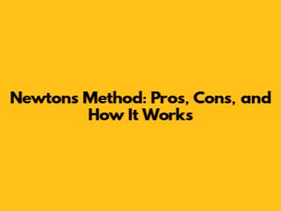 Newton's Method: Pros, Cons, and How It Works