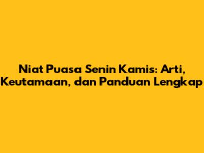 Niat Puasa Senin Kamis: Arti, Keutamaan, dan Panduan Lengkap