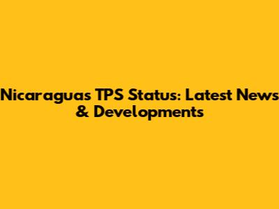 Nicaragua's TPS Status: Latest News & Developments