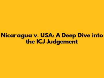 Nicaragua v. USA: A Deep Dive into the ICJ Judgement