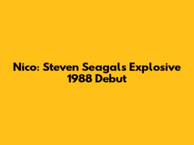 Nico: Steven Seagal's Explosive 1988 Debut