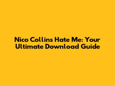 Nico Collins' 'Hate Me': Your Ultimate Download Guide