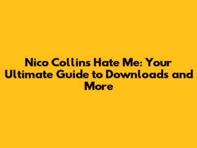 Nico Collins 'Hate Me': Your Ultimate Guide to Downloads and More