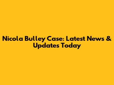 Nicola Bulley Case: Latest News & Updates Today