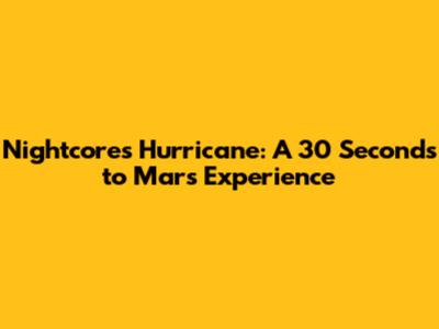 Nightcore's Hurricane: A 30 Seconds to Mars Experience