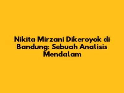 Nikita Mirzani Dikeroyok di Bandung: Sebuah Analisis Mendalam