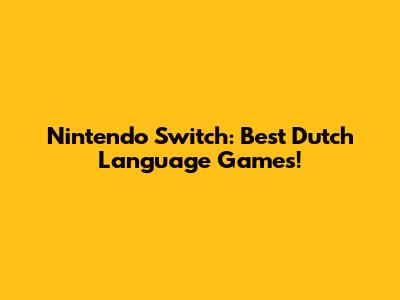 Nintendo Switch: Best Dutch Language Games!