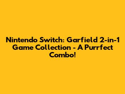Nintendo Switch: Garfield 2-in-1 Game Collection - A Purrfect Combo!