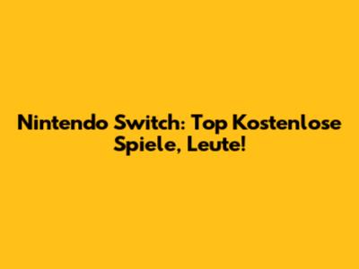 Nintendo Switch: Top Kostenlose Spiele, Leute!
