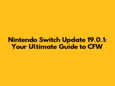 Nintendo Switch Update 19.0.1: Your Ultimate Guide to CFW