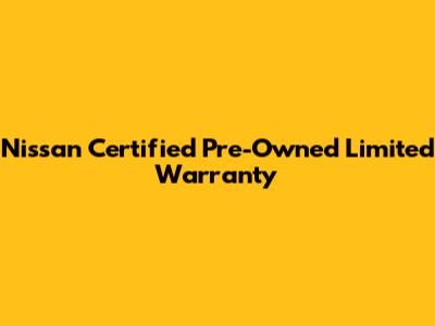Nissan Certified Pre-Owned Limited Warranty