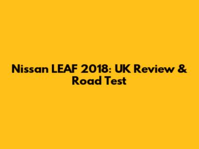 Nissan LEAF 2018: UK Review & Road Test