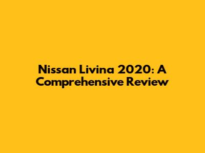 Nissan Livina 2020: A Comprehensive Review