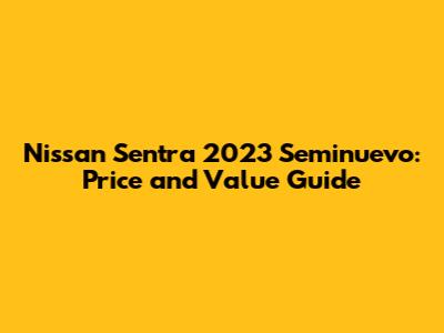 Nissan Sentra 2023 Seminuevo: Price and Value Guide