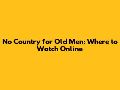 No Country for Old Men: Where to Watch Online