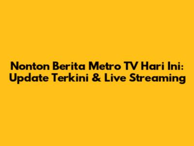Nonton Berita Metro TV Hari Ini: Update Terkini & Live Streaming