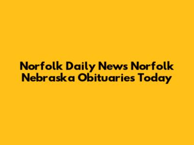 Norfolk Daily News Norfolk Nebraska Obituaries Today