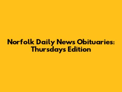 Norfolk Daily News Obituaries: Thursday's Edition