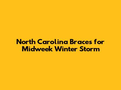 North Carolina Braces for Midweek Winter Storm