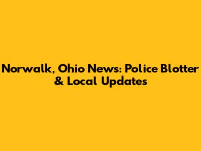 Norwalk, Ohio News: Police Blotter & Local Updates