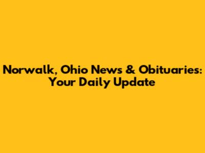 Norwalk, Ohio News & Obituaries: Your Daily Update