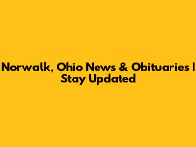 Norwalk, Ohio News & Obituaries | Stay Updated