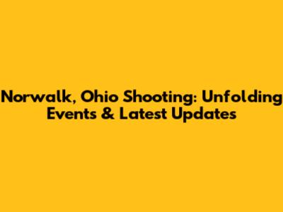 Norwalk, Ohio Shooting: Unfolding Events & Latest Updates