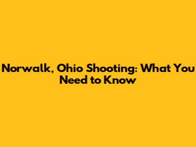 Norwalk, Ohio Shooting: What You Need to Know