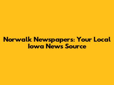 Norwalk Newspapers: Your Local Iowa News Source