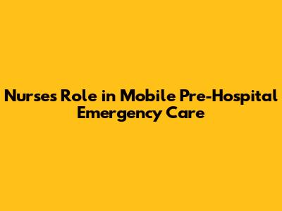 Nurse's Role in Mobile Pre-Hospital Emergency Care