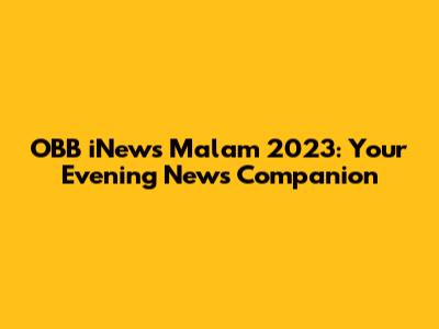 OBB iNews Malam 2023: Your Evening News Companion