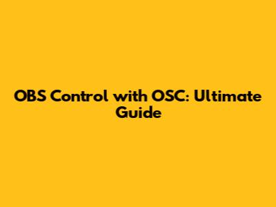 OBS Control with OSC: Ultimate Guide