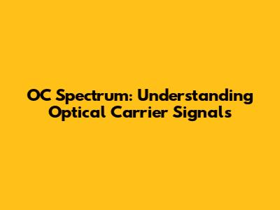 OC Spectrum: Understanding Optical Carrier Signals