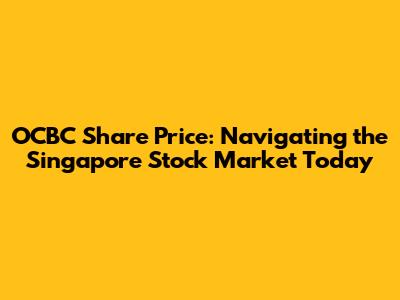 OCBC Share Price: Navigating the Singapore Stock Market Today