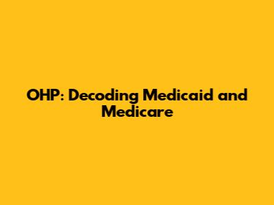 OHP: Decoding Medicaid and Medicare