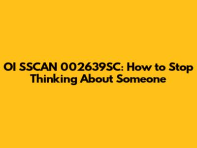 OI SSCAN 002639SC: How to Stop Thinking About Someone