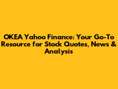 OKEA Yahoo Finance: Your Go-To Resource for Stock Quotes, News & Analysis