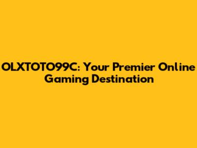 OLXTOTO99C: Your Premier Online Gaming Destination