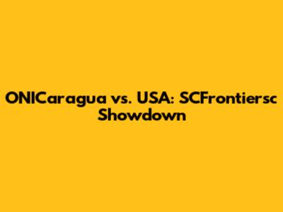 ONICaragua vs. USA: SCFrontiersc Showdown