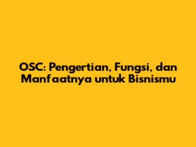 OSC: Pengertian, Fungsi, dan Manfaatnya untuk Bisnismu