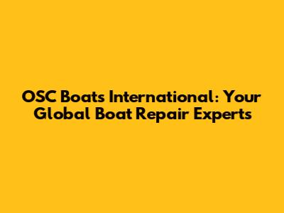 OSC Boats International: Your Global Boat Repair Experts
