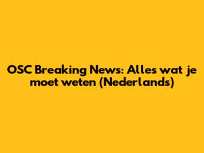 OSC Breaking News: Alles wat je moet weten (Nederlands)