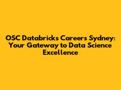 OSC Databricks Careers Sydney: Your Gateway to Data Science Excellence
