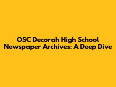 OSC Decorah High School Newspaper Archives: A Deep Dive