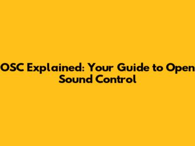 OSC Explained: Your Guide to Open Sound Control