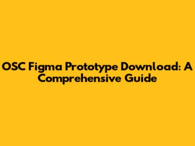 OSC Figma Prototype Download: A Comprehensive Guide
