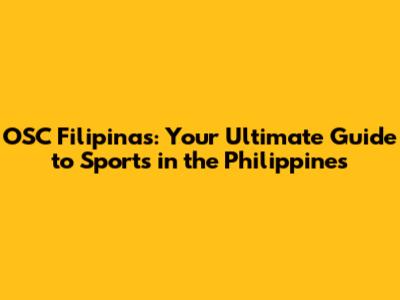 OSC Filipinas: Your Ultimate Guide to Sports in the Philippines