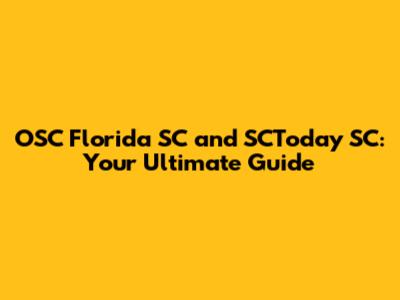OSC Florida SC and SCToday SC: Your Ultimate Guide