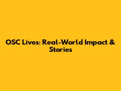 OSC Lives: Real-World Impact & Stories