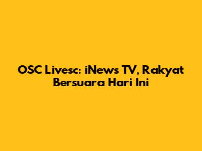 OSC Livesc: iNews TV, Rakyat Bersuara Hari Ini